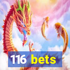 116 bets